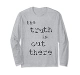 The Truth is Out There [1] Long Sleeve T-Shirt