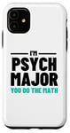 iPhone 11 Funny Saying I'm Psych Major You Do The Math Women Men Joke Case