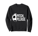 Pitch please soccer football goal striker funny athlete ball Sweatshirt