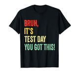 Testing Day 2024 Bruh It’s Test Day You Got This Teacher Kid T-Shirt