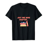 Just One More Chapter Book Librarian Funny Booktok Reader T-Shirt