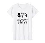 Just a girl who loves to Dance T-Shirt