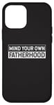 iPhone 12 mini Mind Your Own Fatherhood Joke Father's Day Funny Dad Humor Case