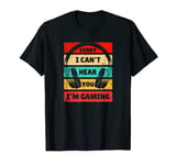 Funny Gamer Headset I Can't Hear You I'm Gaming T-Shirt T-Shirt