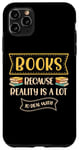 iPhone 11 Pro Max Books Because Reality Is Lot To Deal With Books Lover Case