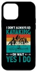 iPhone 12 mini I Don't Always Go Kayaking Oh Wait Yes I Do Case