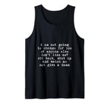 I Am Not Going To Change For You Or Anyone Else -- Tank Top