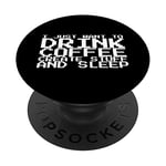 I Just Want To Drink Coffee Create Stuff And Sleep PopSockets Swappable PopGrip