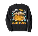 We All Need to Clam Down - Clamming Palam Sweatshirt