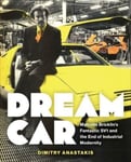 Dimitry Anastakis - Dream Car Malcolm Bricklin's Fantastic SV1 and the End of Industrial Modernity Bok