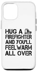 iPhone 15 Firefighter Funny - Hug A Firefighter And Feel Warm Case