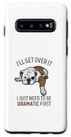Coque pour Galaxy S10 Dog I'll Get Over It I Just Need To Be Dramatic First
