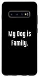 Coque pour Galaxy S10+ My Dog is Family, propriétaire de chien