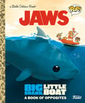 Golden Books Publishing Company, Inc. Geof Smith JAWS: Big Shark, Little Boat! A Book of Opposites (Funko Pop!) (Little Book)
