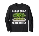 Ask Me About Microgreens Micro Farming Urban Gardening Long Sleeve T-Shirt