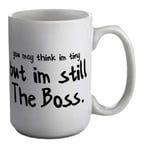 Shopagift You May Think I'm Tiny but I'm Still The boss White 15oz Large Mug Cup