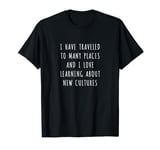 I have traveled to many places and I love learning about... T-Shirt