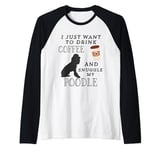 I Just Want To Drink Coffee and Snuggle My Poodle Lovers Raglan Baseball Tee