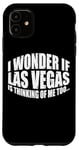 Coque pour iPhone 11 I Wonder If Las Vegas Is Thinking Of Me Too… ---