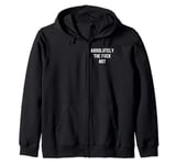 Absolutely The Fuck Not Funny Antisocial Sarcastic Statement Zip Hoodie