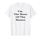 I'm The Boss Of The House valentine T-Shirt