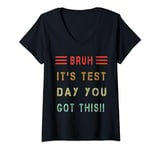 Womens Bruh It’s Test Day You Got This Testing Day Teacher V-Neck T-Shirt