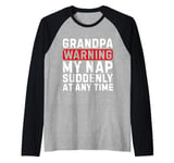 Grandpa Warning My Nap Suddenly At Any Time Family Sarcastic Raglan Baseball Tee