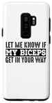Coque pour Galaxy S9+ Let Me Know If My Biceps Get In The Way - Entraînement amusant en salle de sport