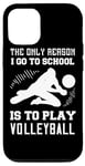 iPhone 12/12 Pro The Only Reason I Go To School Is To Play Volleyball - Funny Case