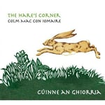 Colm Mac Con Iomaire : The Hare’s Corner/Cuinne an Ghiorria CD (2011)