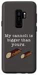 Coque pour Galaxy S9+ Citation humoristique « My Cannoli is Bigger Than Yours »