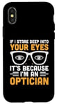 iPhone X/XS If I Stare Deep Into Your Eyes It's Because I'm An Optician Case