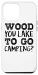 Coque pour iPhone 15 Pro Max Wood You Lake To Go Camping – Drôle