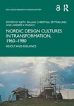 Anders V. Munch - Nordic Design Cultures in Transformation, 1960–1980 Revolt and Resilience Bok