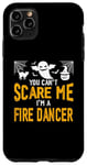 iPhone 11 Pro Max Funny You Can't Scare Me I'm A Fire Dancer Case