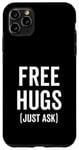 iPhone 11 Pro Max Free Hugs Just Ask Joke Funny Sarcastic Family Saying Case