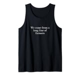 We come from a long line of farmers Tank Top