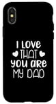 Coque pour iPhone X/XS I Love That You Are My Dad Fête des Pères Famille Amour