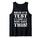 Mens Bruh It’s Test Day You Got This Testing Day Teacher Funny Tank Top