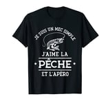 Je suis un mec simple, I love fishing and aperitif [French Language] T-Shirt