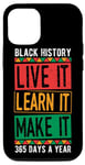 iPhone 12/12 Pro BLACK HISTORY LIVE IT LEARN IT MAKE IT 365 DAYS A YEAR Gift Case