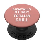 Citation sarcastique amusante Mentally Ill But Totally Chill PopSockets PopGrip Interchangeable