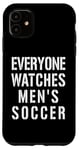 iPhone 11 Everyone Watches Men's Soccer Case