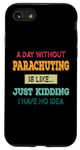 iPhone SE (2020) / 7 / 8 A Day Without Parachuting Is Like Just Kidding Parachuting Case