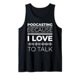 Podcasting Because I Love To Talk Statement Tank Top