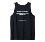 Dear Person Behind Me The World Is A Better Place With You Tank Top