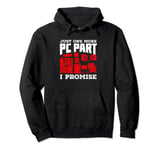 Just One More PC Part I Promise Design for a PC Builder Pullover Hoodie