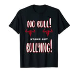No Bull, I Hate Bullies, Stamp Out Bullying, Cowards Bully! T-Shirt