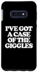 Coque pour Galaxy S10e I've Got A Case Of The Giggles – Drôle de dicton sarcastique mignon