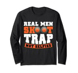 Real Men Shoot Trap Not Selfies Clay Shooting Trapshooting Long Sleeve T-Shirt